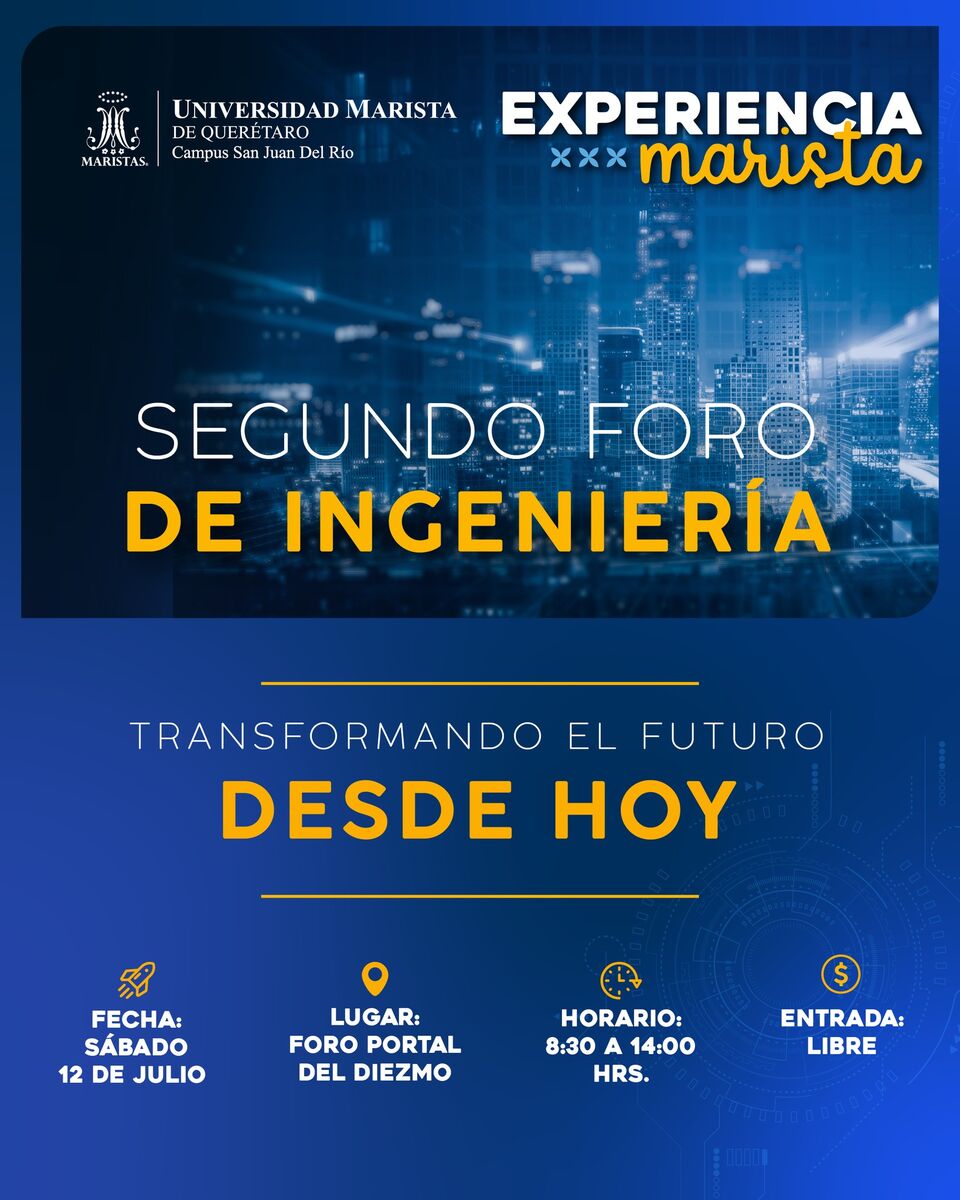 Universidad Marista, campus San Juan del Río invita al Segundo Foro de Ingeniería "Transformando el Futuro Desde Hoy"